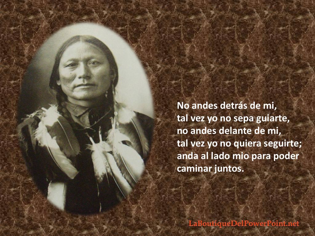 No andes detrás de mi, tal vez yo no sepa guiarte, no andes delante de mi, tal vez yo no quiera seguirte;
