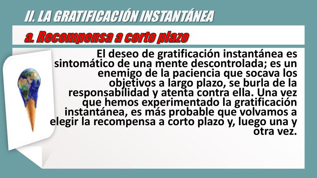 II. LA GRATIFICACIÓN INSTANTÁNEA a. Recompensa a corto plazo