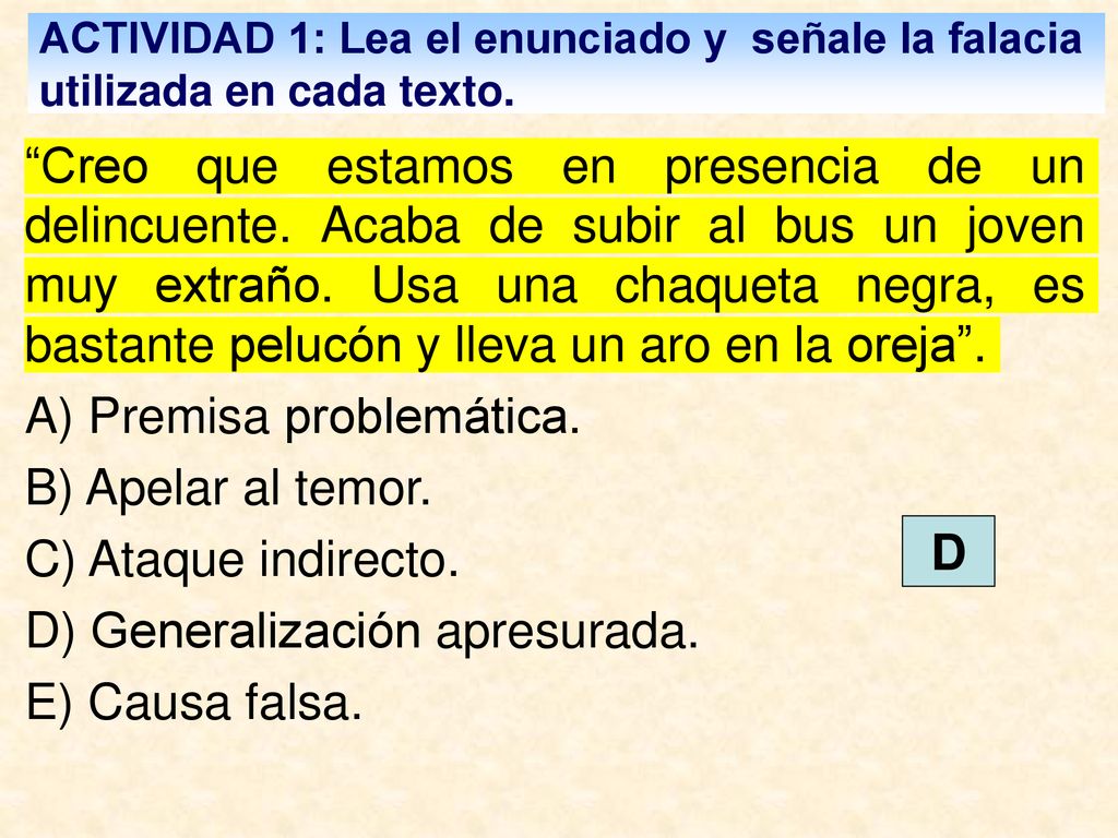 A) Premisa problemática. B) Apelar al temor. C) Ataque indirecto.