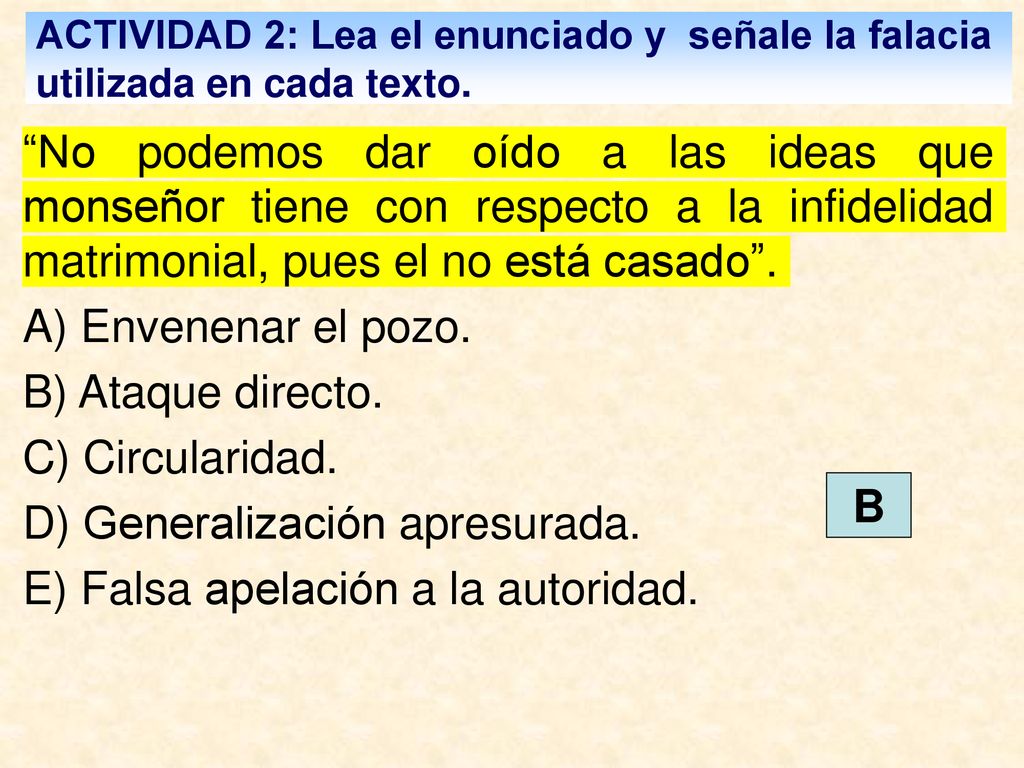 D) Generalización apresurada. E) Falsa apelación a la autoridad.