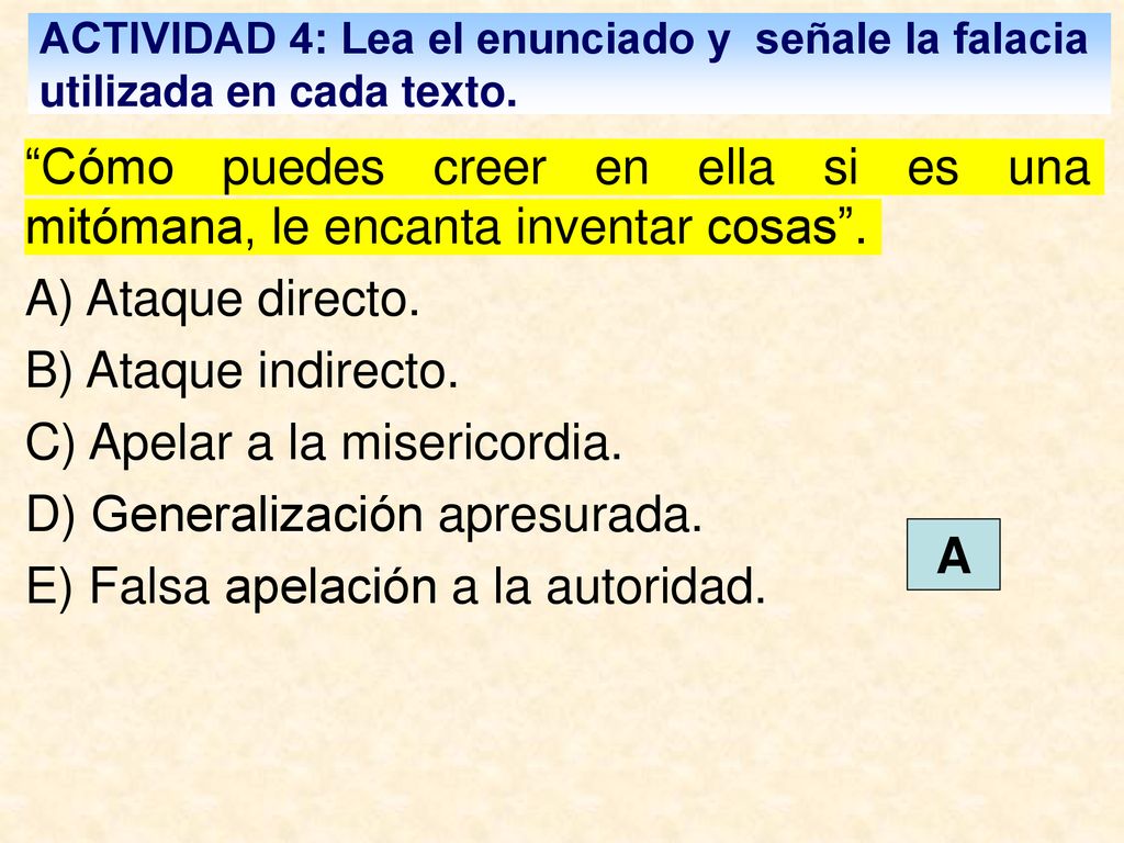 C) Apelar a la misericordia. D) Generalización apresurada.