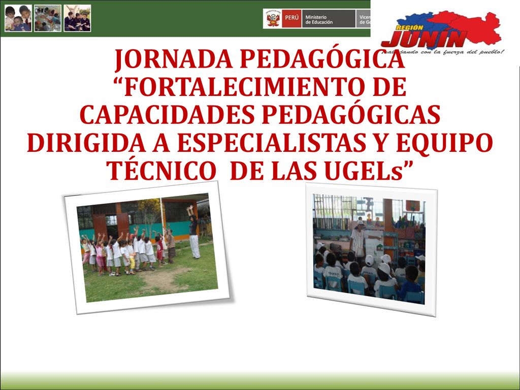 JORNADA PEDAGÓGICA FORTALECIMIENTO DE CAPACIDADES PEDAGÓGICAS DIRIGIDA A ESPECIALISTAS Y EQUIPO TÉCNICO DE LAS UGELs