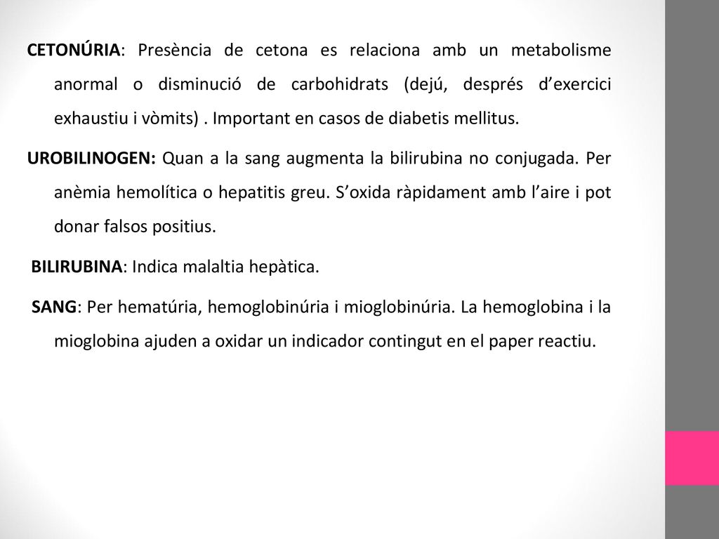 CETONÚRIA: Presència de cetona es relaciona amb un metabolisme anormal o disminució de carbohidrats (dejú, després d’exercici exhaustiu i vòmits) .