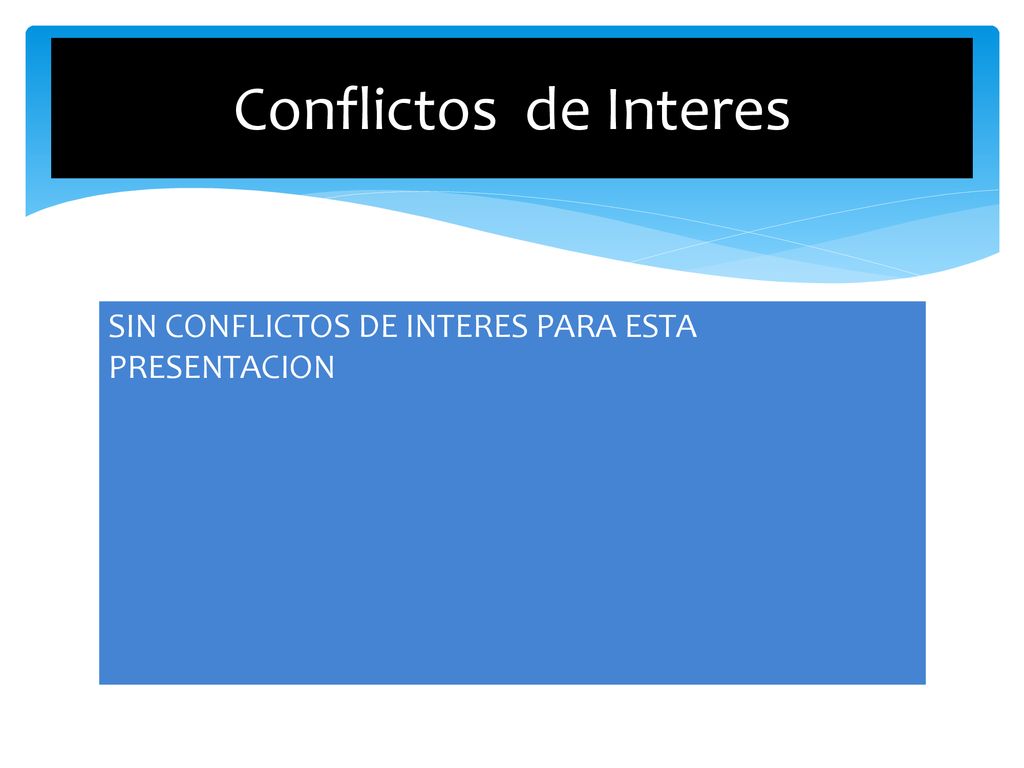 Conflictos de Interes SIN CONFLICTOS DE INTERES PARA ESTA PRESENTACION