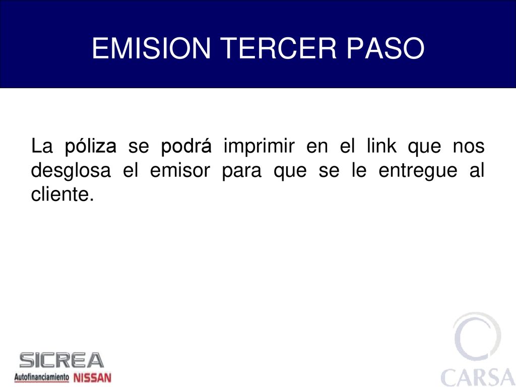 EMISION TERCER PASO La póliza se podrá imprimir en el link que nos desglosa el emisor para que se le entregue al cliente.