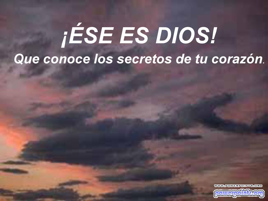 Que conoce los secretos de tu corazón.