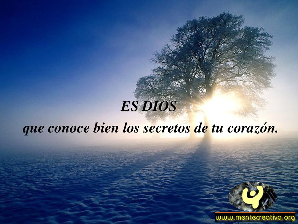 que conoce bien los secretos de tu corazón.