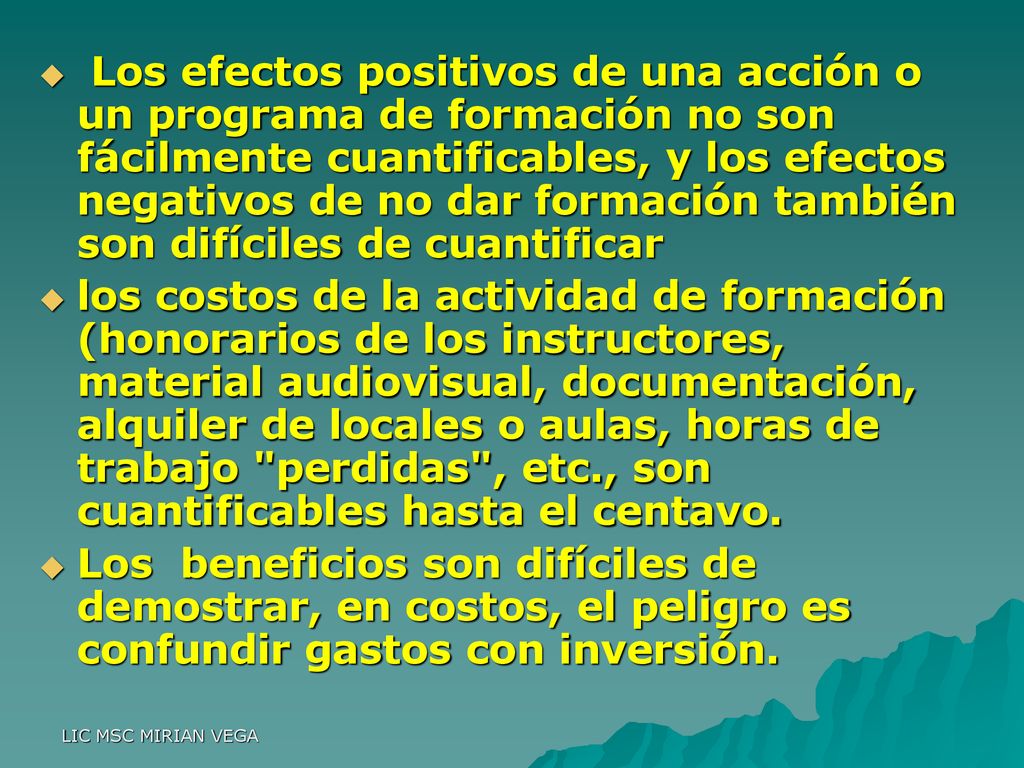 Los efectos positivos de una acción o un programa de formación no son fácilmente cuantificables, y los efectos negativos de no dar formación también son difíciles de cuantificar