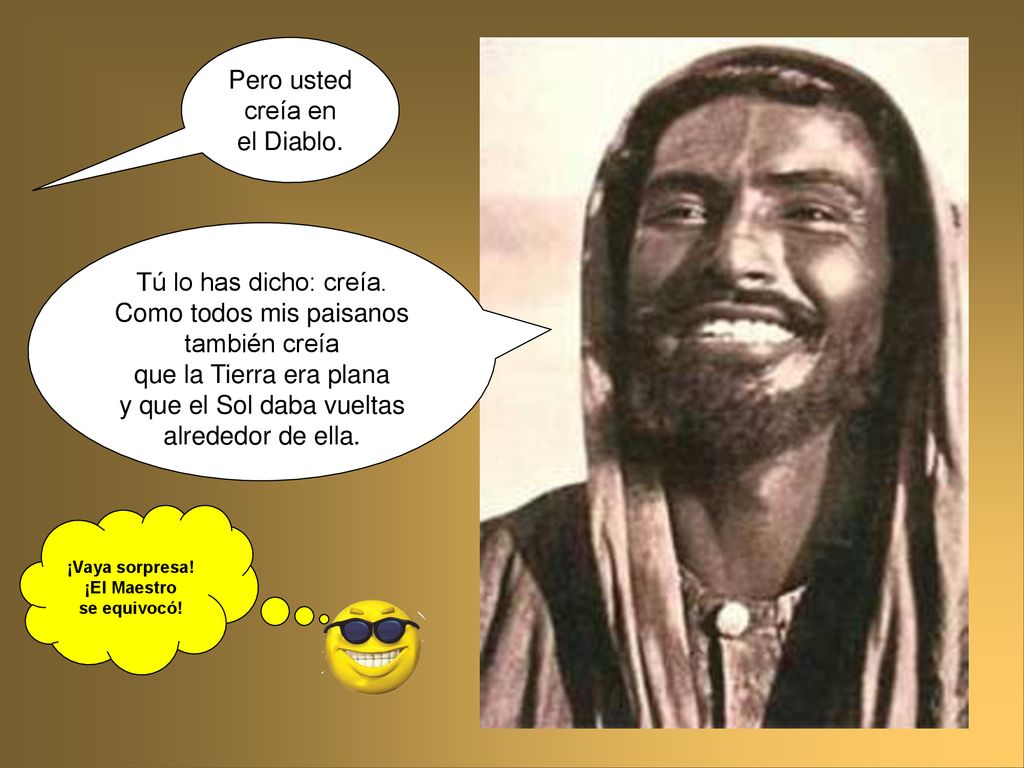 Como todos mis paisanos también creía que la Tierra era plana