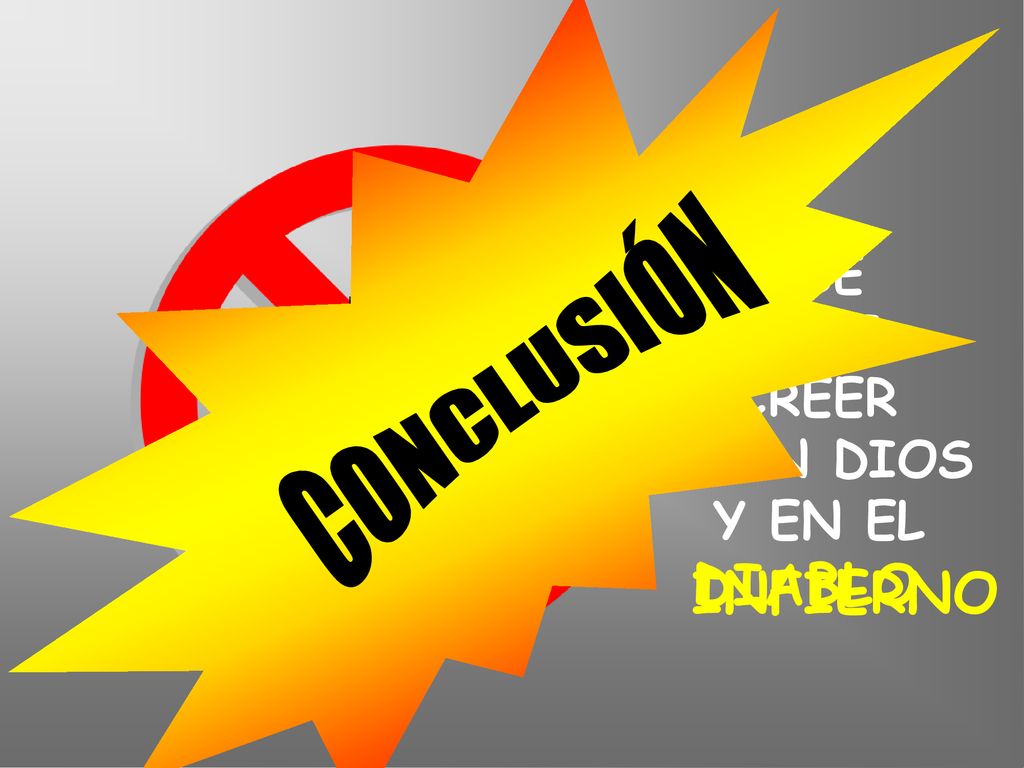 NO SE PUEDE CREER EN DIOS Y EN EL CONCLUSIÓN DIABLO INFIERNO