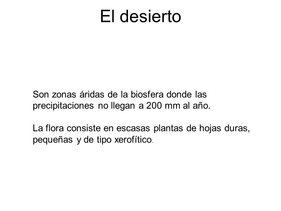 El desierto Son zonas áridas de la biosfera donde las precipitaciones no llegan a 200 mm al año.
