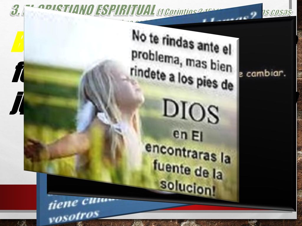 3. EL CRISTIANO ESPIRITUAL (1 Corintios 2:15) (juzga todas las cosas; pero él no es juzgado de nadie)