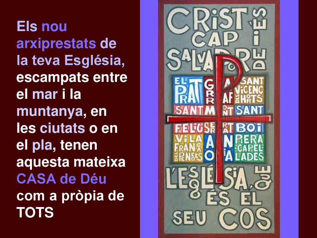 Els nou arxiprestats de la teva Església, escampats entre el mar i la muntanya, en les ciutats o en el pla, tenen aquesta mateixa CASA de Déu com a pròpia de TOTS