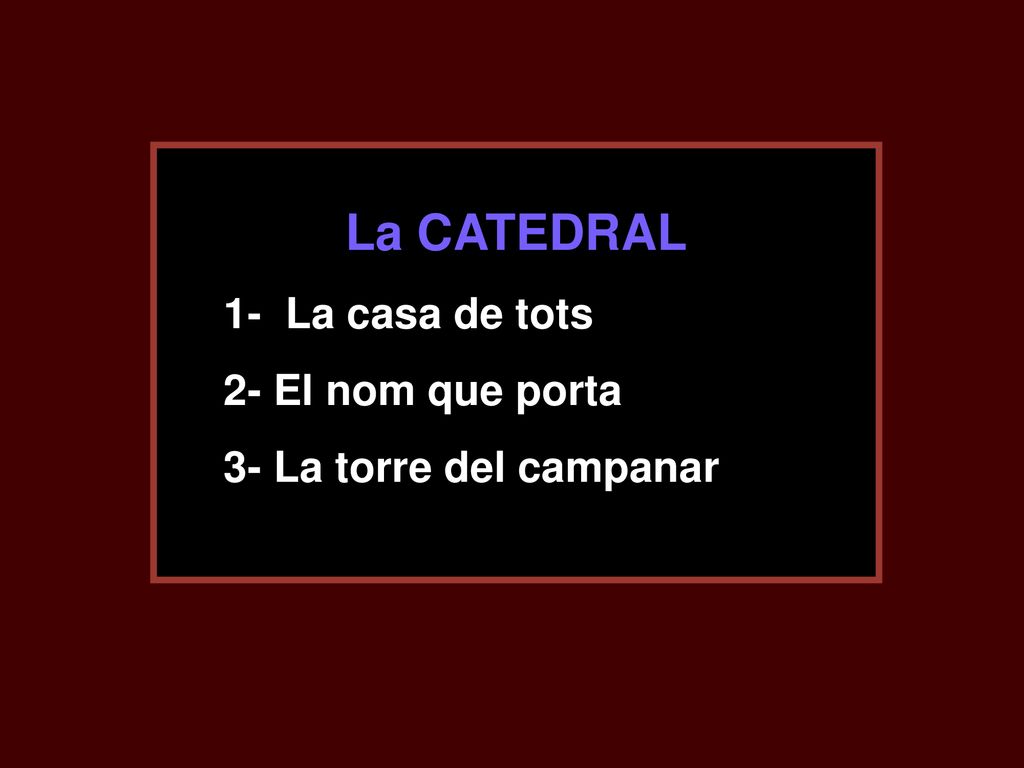 La CATEDRAL 1- La casa de tots 2- El nom que porta 3- La torre del campanar