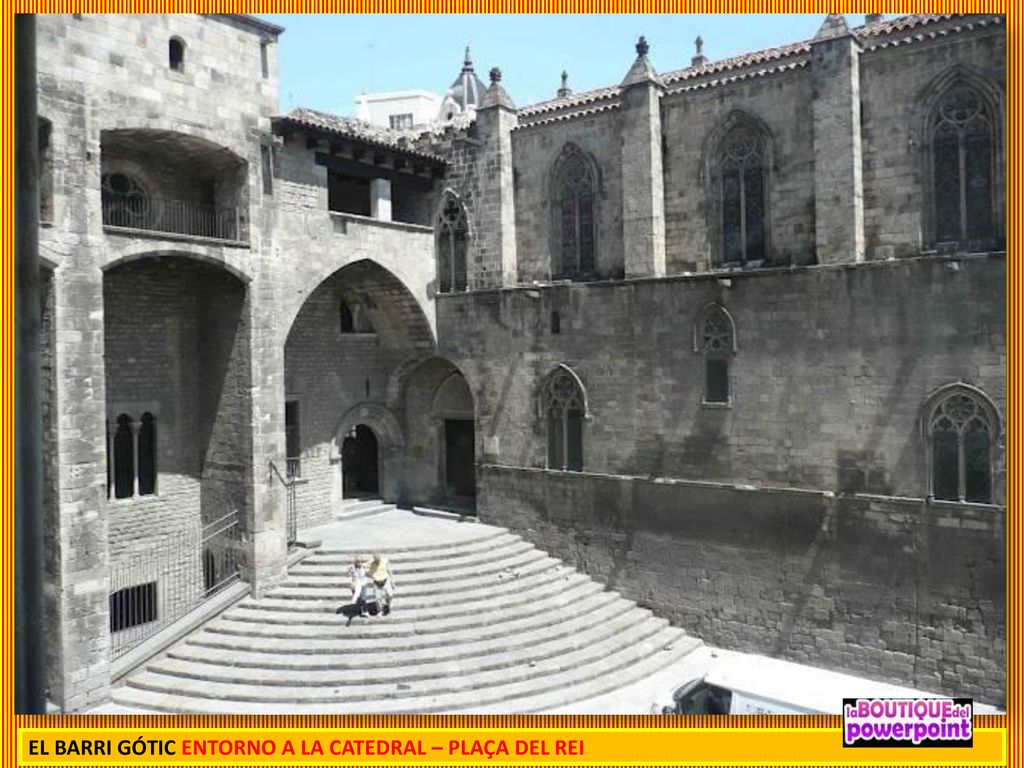 EL BARRI GÓTIC ENTORNO A LA CATEDRAL – PLAÇA DEL REI