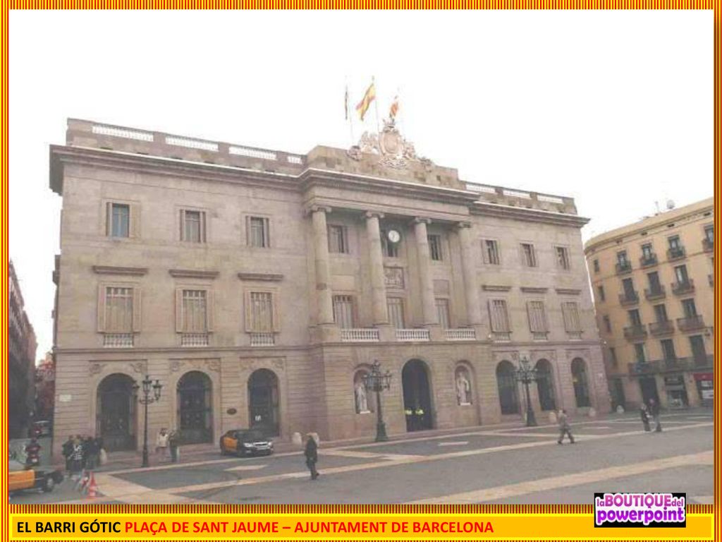 EL BARRI GÓTIC PLAÇA DE SANT JAUME – AJUNTAMENT DE BARCELONA