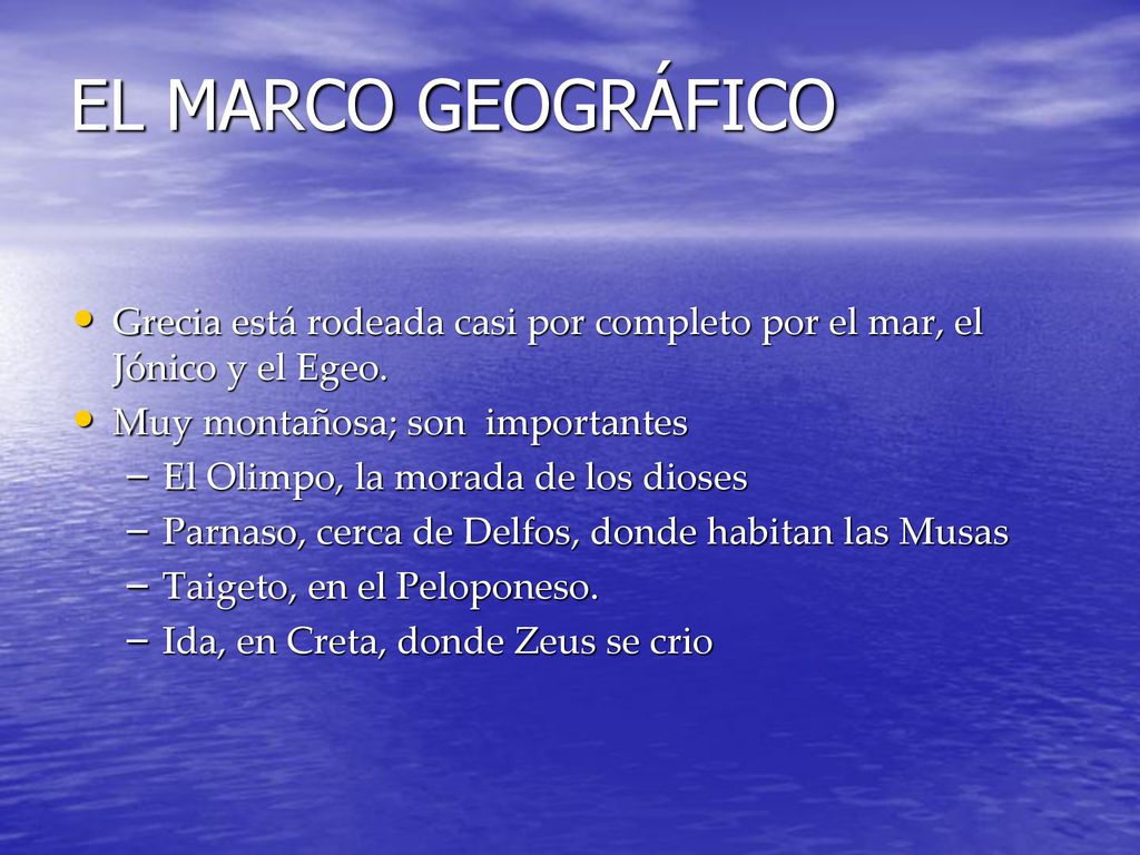 EL MARCO GEOGRÁFICO Grecia está rodeada casi por completo por el mar, el Jónico y el Egeo. Muy montañosa; son importantes.