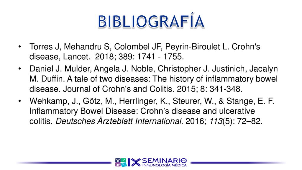 BIBLIOGRAFÍA Torres J, Mehandru S, Colombel JF, Peyrin-Biroulet L. Crohn s disease, Lancet. 2018; 389: