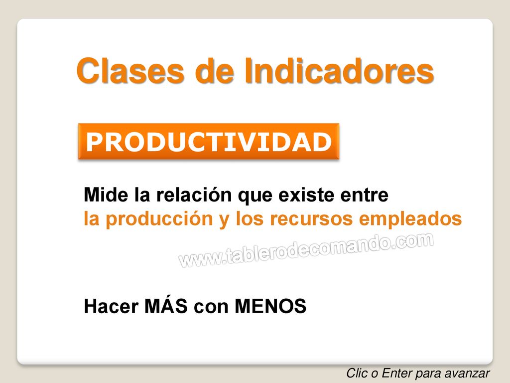 Clases de Indicadores PRODUCTIVIDAD Mide la relación que existe entre