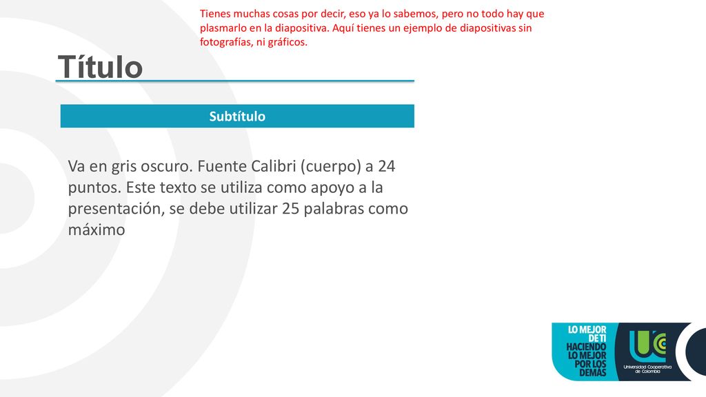 Tienes muchas cosas por decir, eso ya lo sabemos, pero no todo hay que plasmarlo en la diapositiva. Aquí tienes un ejemplo de diapositivas sin fotografías, ni gráficos.