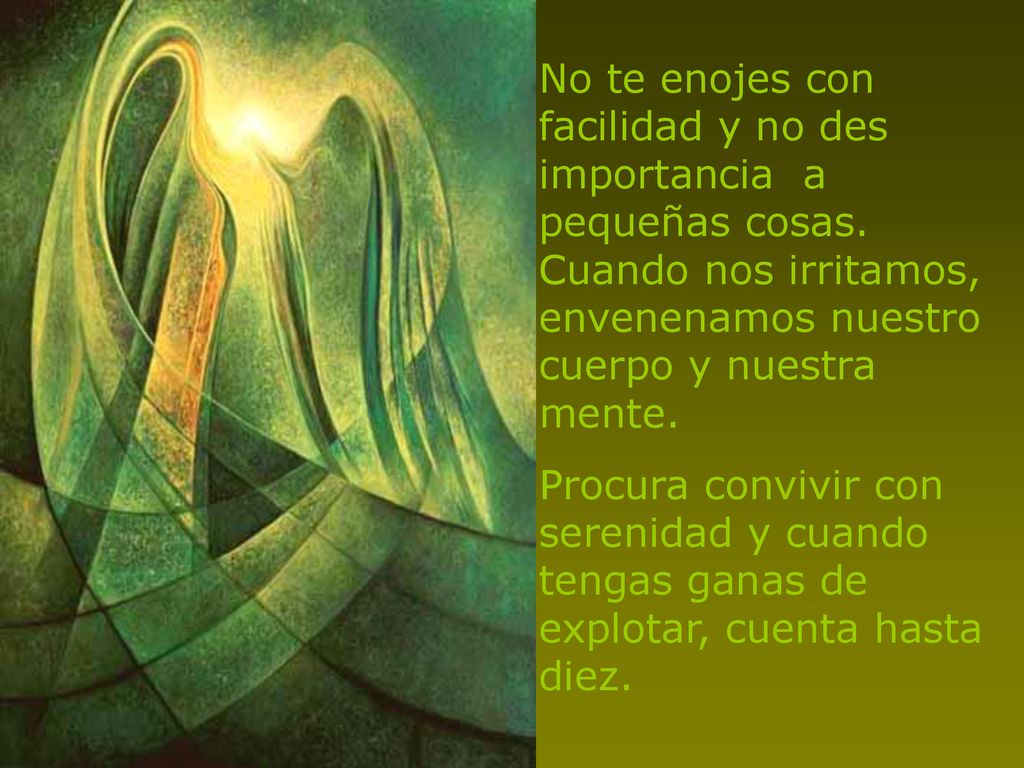 No te enojes con facilidad y no des importancia a pequeñas cosas