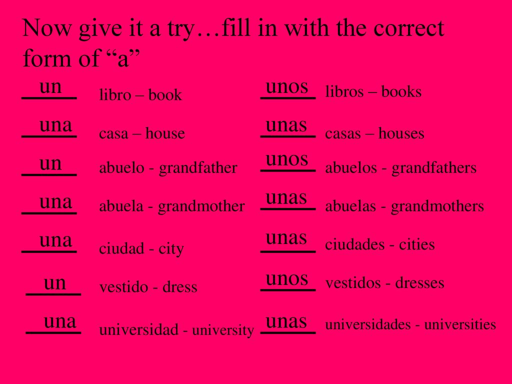 Now give it a try…fill in with the correct form of a