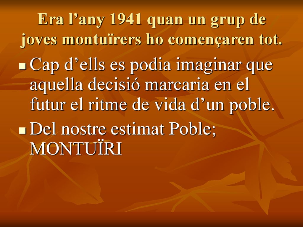 Era l’any 1941 quan un grup de joves montuïrers ho començaren tot.