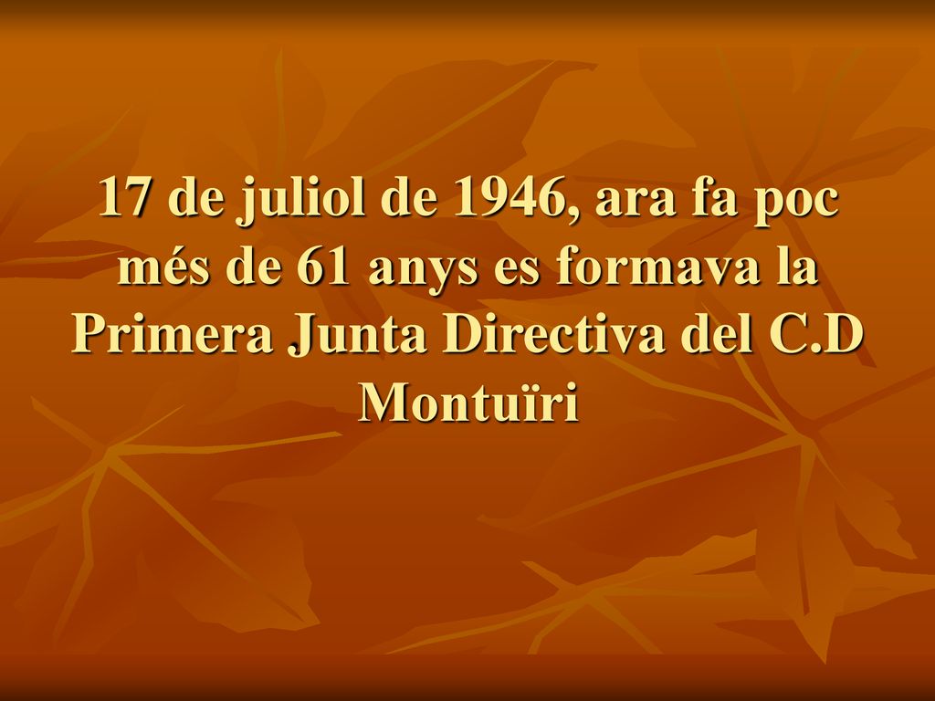 17 de juliol de 1946, ara fa poc més de 61 anys es formava la Primera Junta Directiva del C.D Montuïri