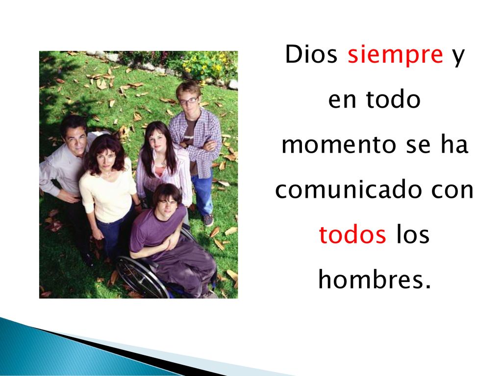 Dios siempre y en todo momento se ha comunicado con todos los hombres.