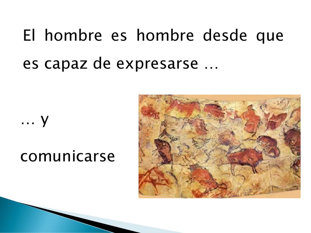 El hombre es hombre desde que es capaz de expresarse …