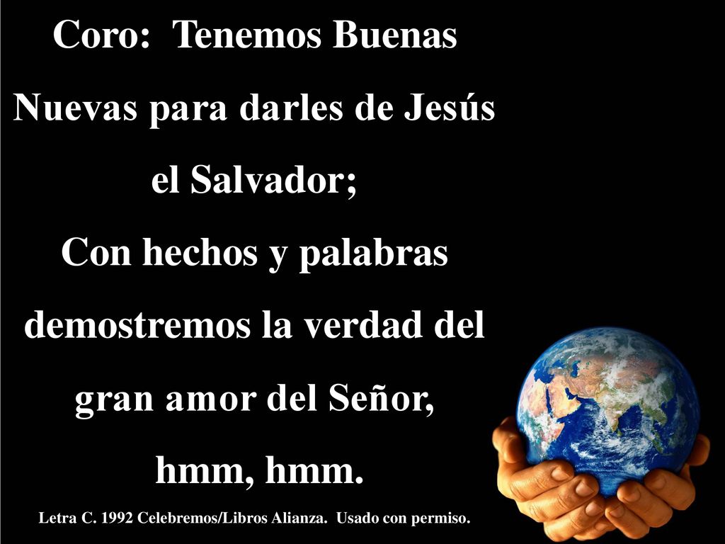 Coro: Tenemos Buenas Nuevas para darles de Jesús el Salvador;