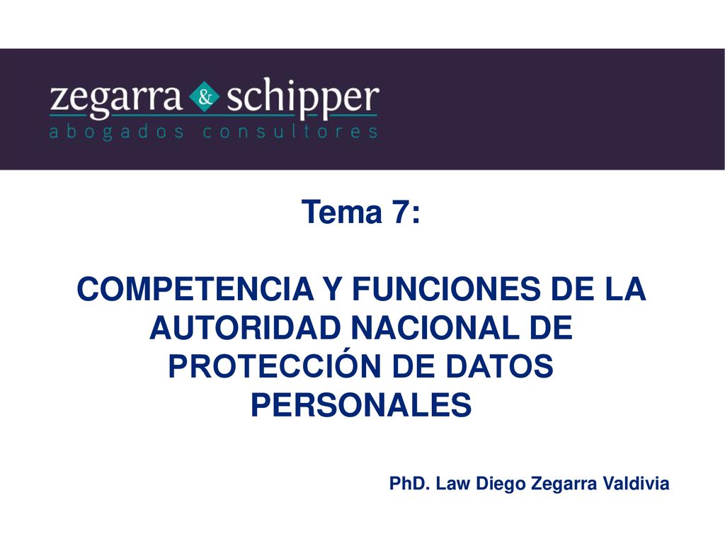 Tema 7: COMPETENCIA Y FUNCIONES DE LA AUTORIDAD NACIONAL DE PROTECCIÓN DE DATOS PERSONALES.