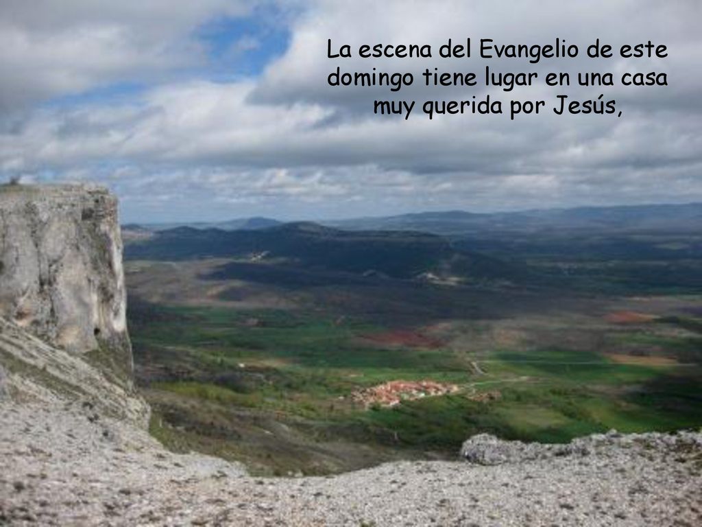 La escena del Evangelio de este domingo tiene lugar en una casa muy querida por Jesús,