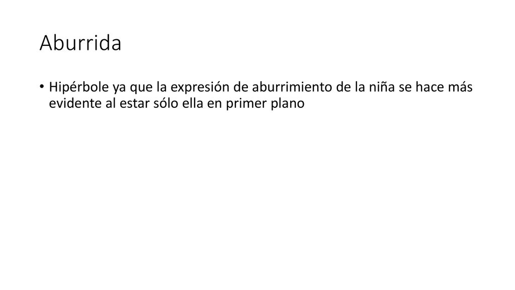 Aburrida Hipérbole ya que la expresión de aburrimiento de la niña se hace más evidente al estar sólo ella en primer plano.