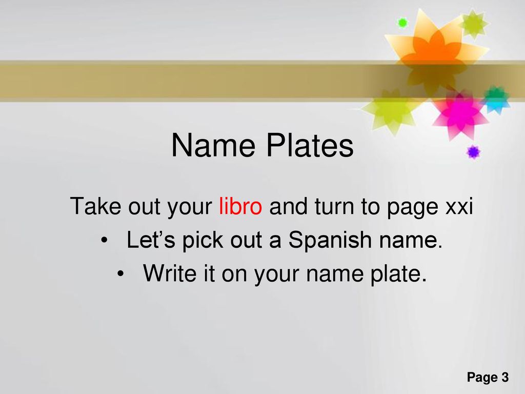 Name Plates Take out your libro and turn to page xxi