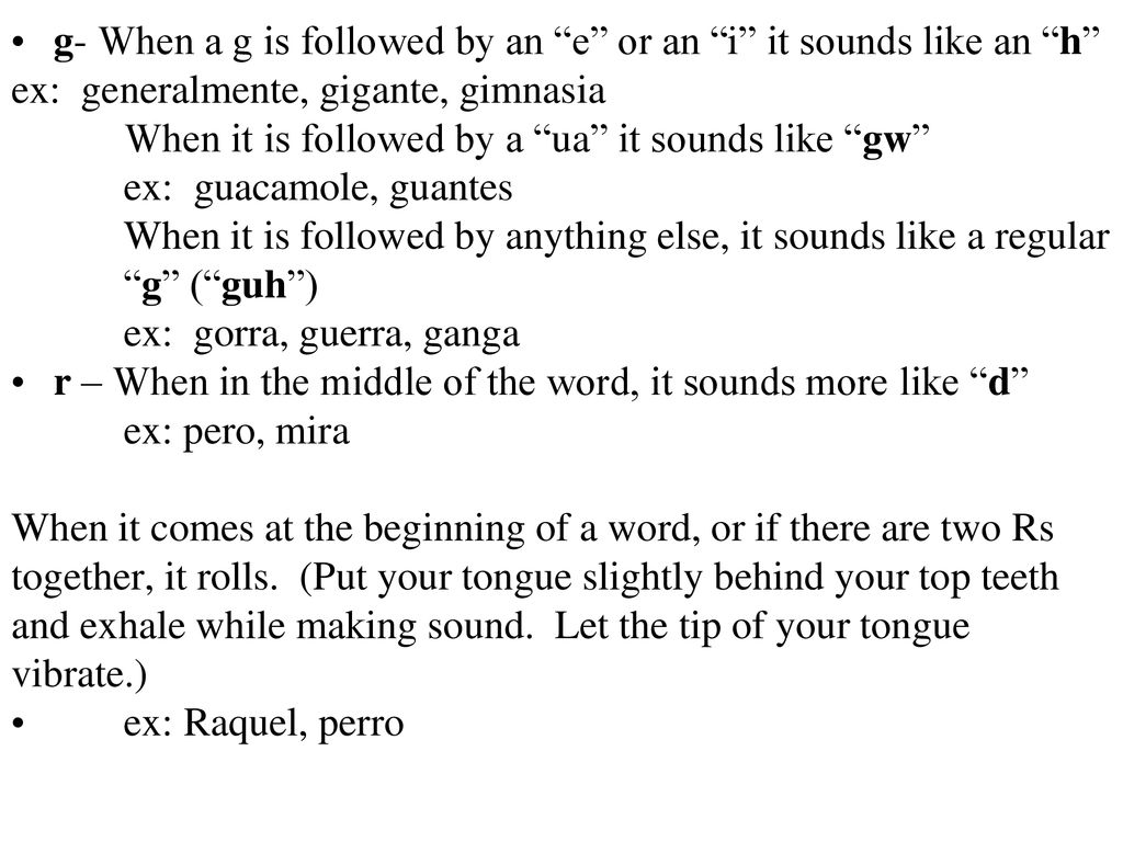 g- When a g is followed by an e or an i it sounds like an h