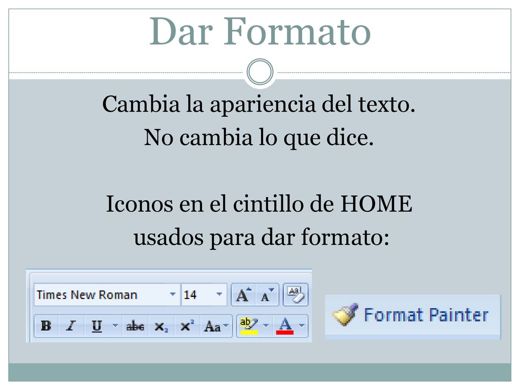 Dar Formato Cambia la apariencia del texto. No cambia lo que dice.