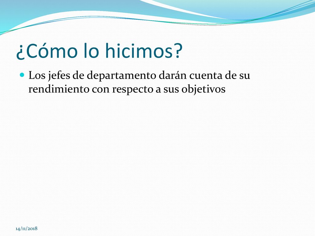 ¿Cómo lo hicimos Los jefes de departamento darán cuenta de su rendimiento con respecto a sus objetivos.