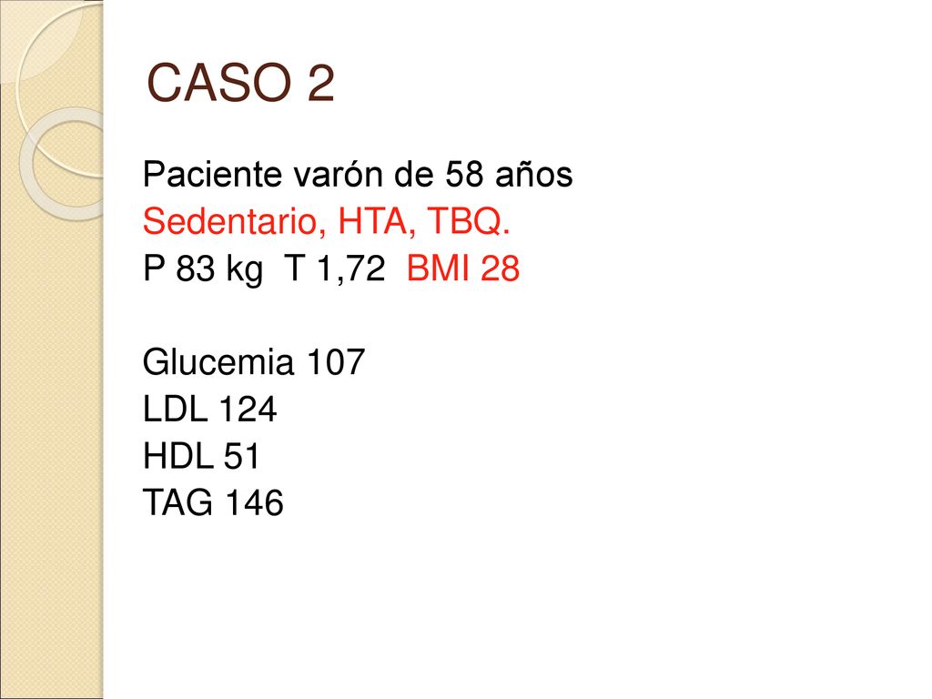 CASO 2 Paciente varón de 58 años Sedentario, HTA, TBQ.