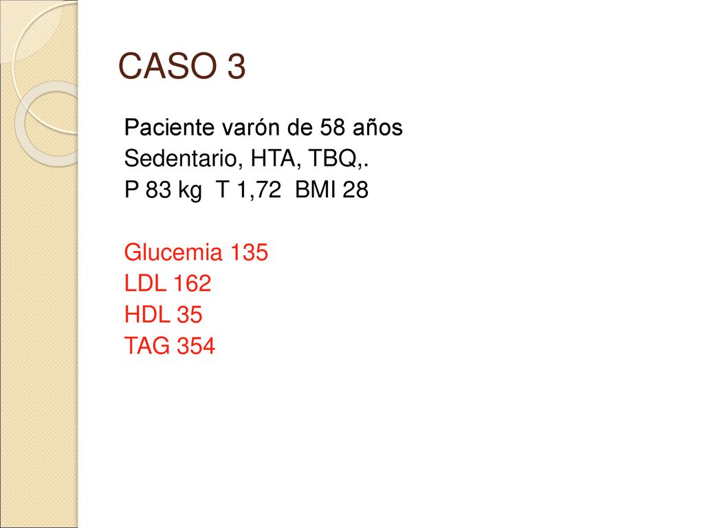 CASO 3 Paciente varón de 58 años Sedentario, HTA, TBQ,.