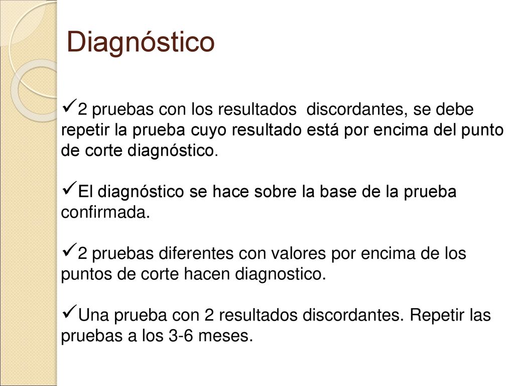 Diagnóstico 2 pruebas con los resultados discordantes, se debe repetir la prueba cuyo resultado está por encima del punto de corte diagnóstico.