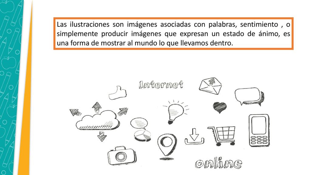 Las ilustraciones son imágenes asociadas con palabras, sentimiento , o simplemente producir imágenes que expresan un estado de ánimo, es una forma de mostrar al mundo lo que llevamos dentro.