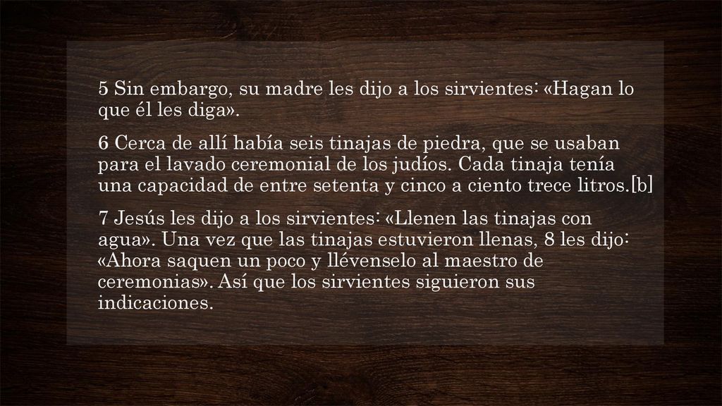 5 Sin embargo, su madre les dijo a los sirvientes: «Hagan lo que él les diga».