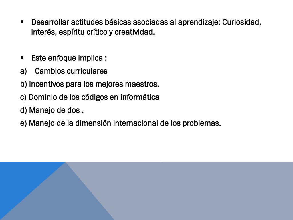 Desarrollar actitudes básicas asociadas al aprendizaje: Curiosidad, interés, espíritu crítico y creatividad.