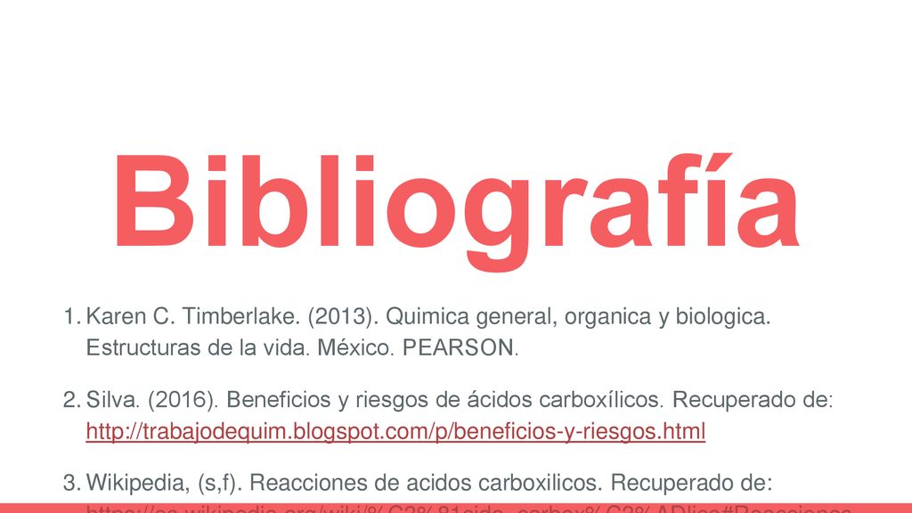Bibliografía Karen C. Timberlake. (2013). Quimica general, organica y biologica. Estructuras de la vida. México. PEARSON.