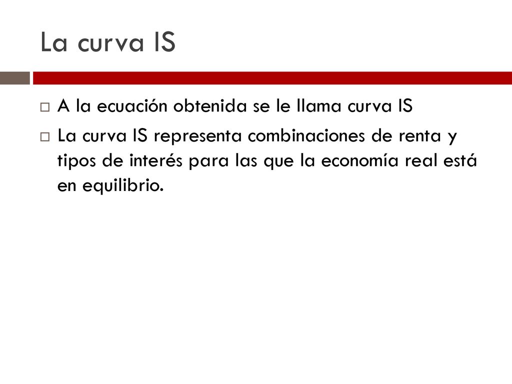 La curva IS A la ecuación obtenida se le llama curva IS