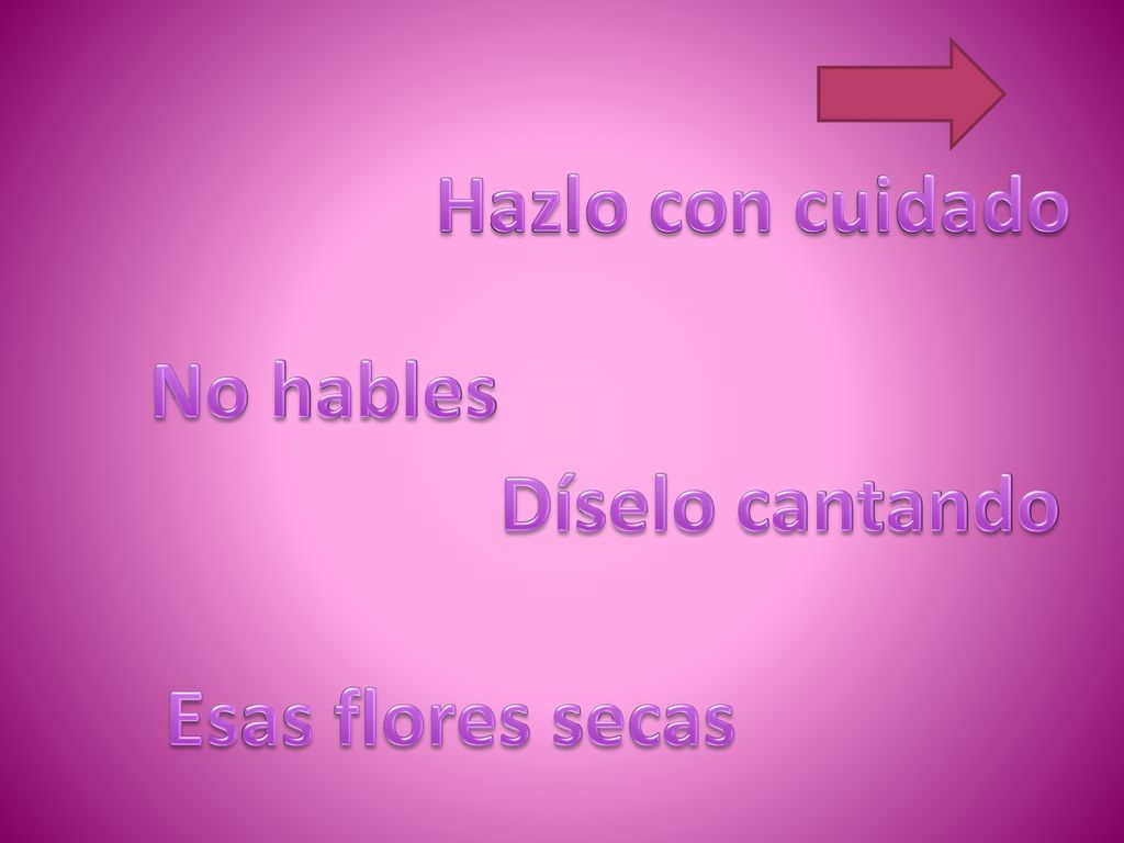 Hazlo con cuidado No hables Díselo cantando Esas flores secas