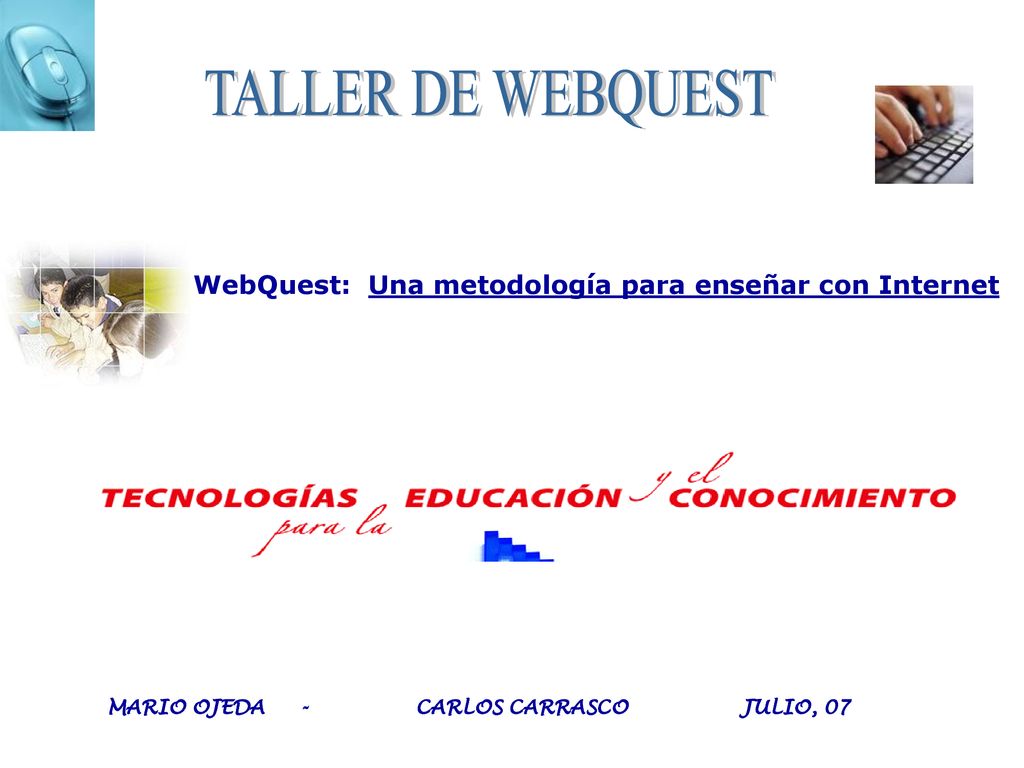 TALLER DE WEBQUEST WebQuest: Una metodología para enseñar con Internet