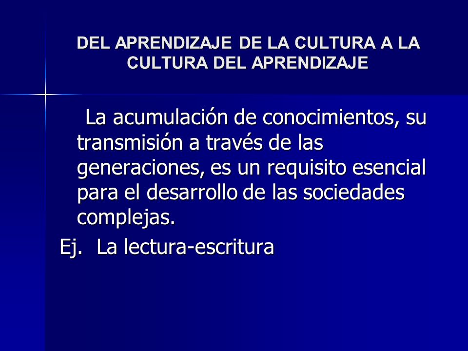 DEL APRENDIZAJE DE LA CULTURA A LA CULTURA DEL APRENDIZAJE