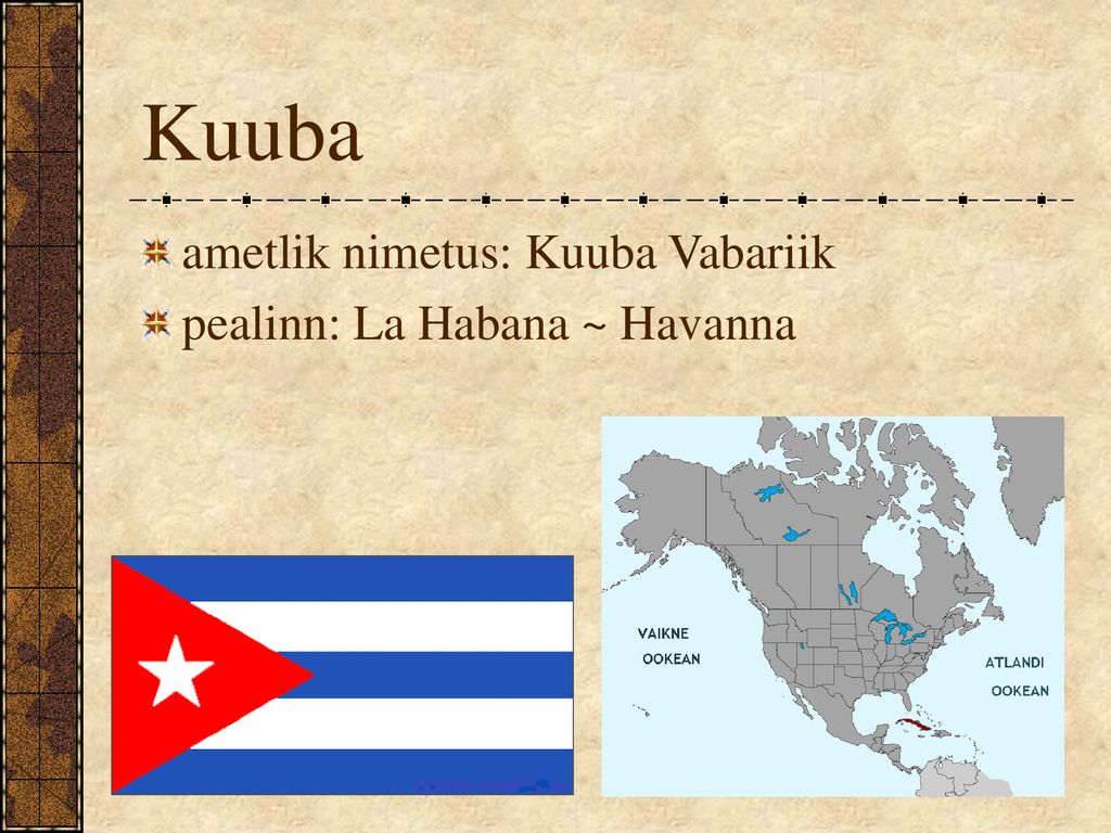 Kuuba ametlik nimetus: Kuuba Vabariik pealinn: La Habana ~ Havanna